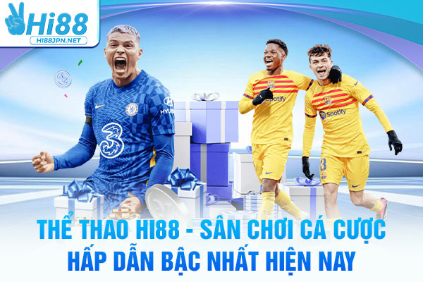 Thể Thao Hi88 - Sân Chơi Cá Cược Hấp Dẫn Bậc Nhất Hiện Nay