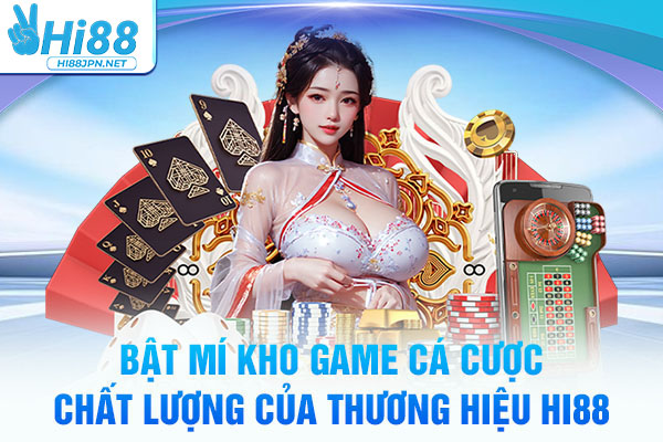 Bật mí kho game cá cược chất lượng của thương hiệu Hi88