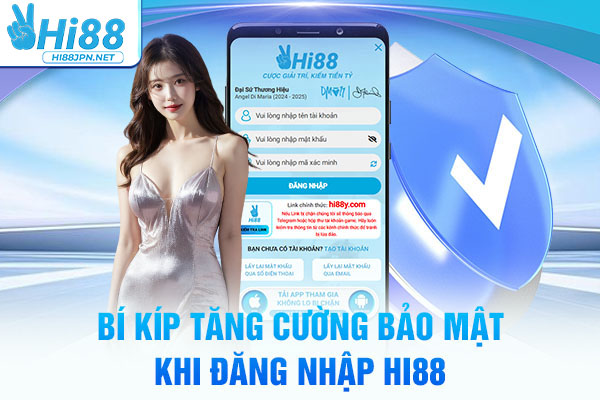 Bí kíp tăng cường bảo mật khi đăng nhập Hi88