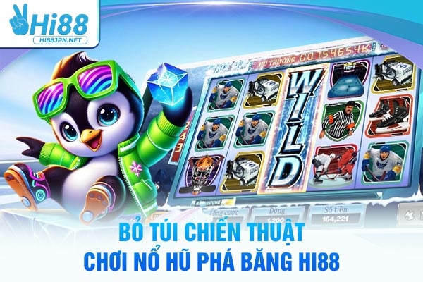 Bỏ túi chiến thuật chơi nổ hũ phá băng Hi88