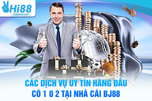 Các dịch vụ uy tín hàng đầu có 1 không 2 tại nhà cái BJ88