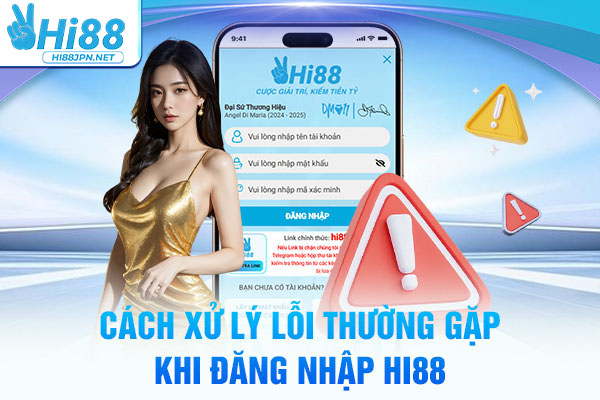 Cách xử lý lỗi thường gặp khi đăng nhập Hi88