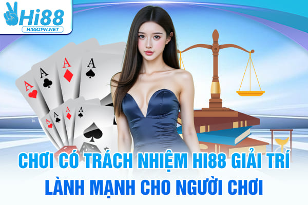 Chơi Có Trách Nhiệm Hi88 – Giải Trí Lành Mạnh Cho Người Chơi