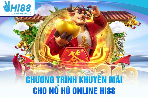 Chương trình khuyến mãi cho nổ hũ online Hi88