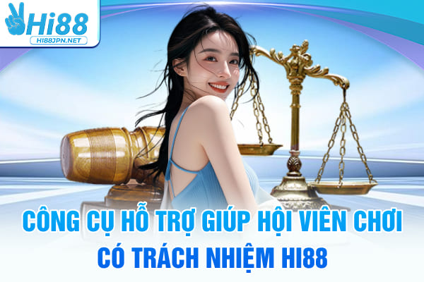 Công cụ hỗ trợ giúp hội viên chơi có trách nhiệm Hi88
