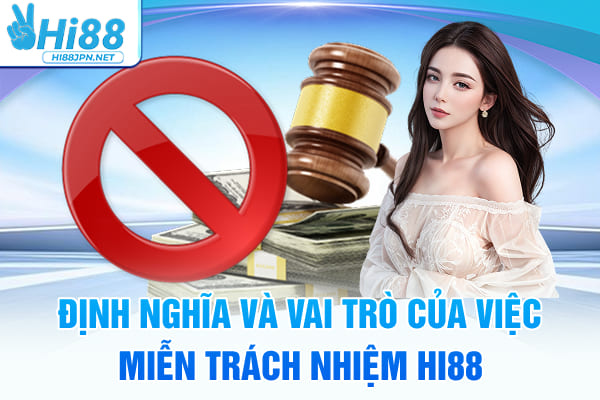 Định nghĩa và vai trò của việc miễn trừ trách nhiệm Hi88