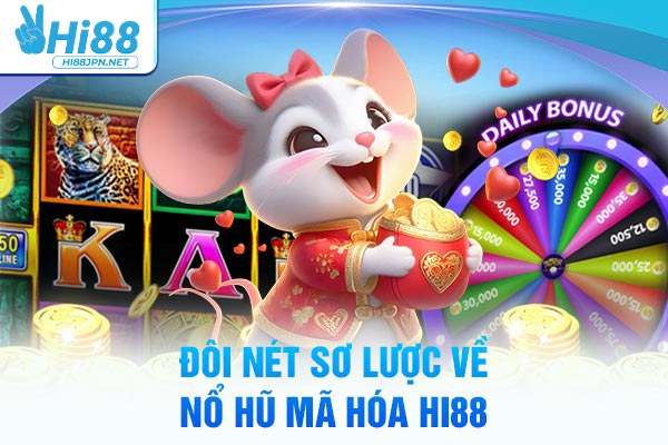 Đôi nét sơ lược về nổ hũ mã hóa Hi88