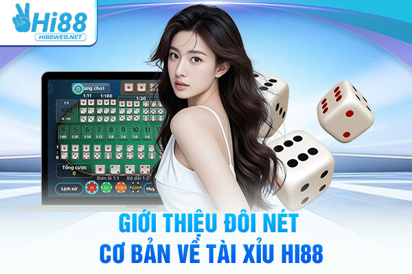 Giới thiệu đôi nét cơ bản về tài xỉu Hi88