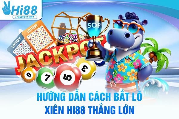 Hướng dẫn cách bắt lô xiên Hi88 thắng lớn