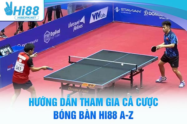 Hướng dẫn tham gia cá cược bóng bàn Hi88 A-Z