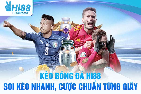 Kèo Bóng Đá Hi88 – Soi Kèo Nhanh, Cược Chuẩn Từng Giây