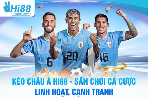 Kèo Châu Á Hi88 - Sân Chơi Cá Cược Linh Hoạt, Cạnh Tranh