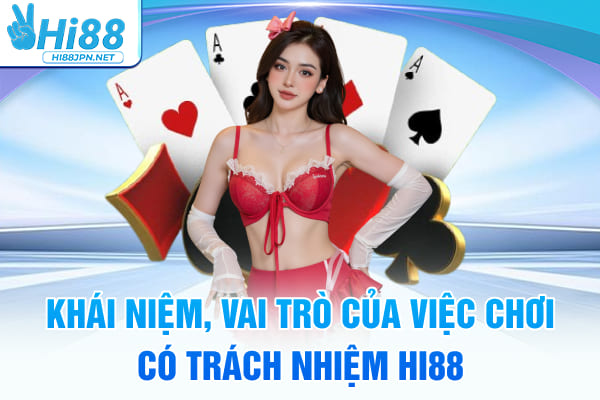 Khái niệm, vai trò của việc chơi có trách nhiệm Hi88