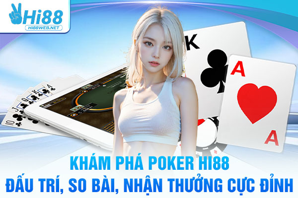 Khám Phá Poker Hi88 – Đấu Trí, So Bài, Nhận Thưởng Cực Đỉnh
