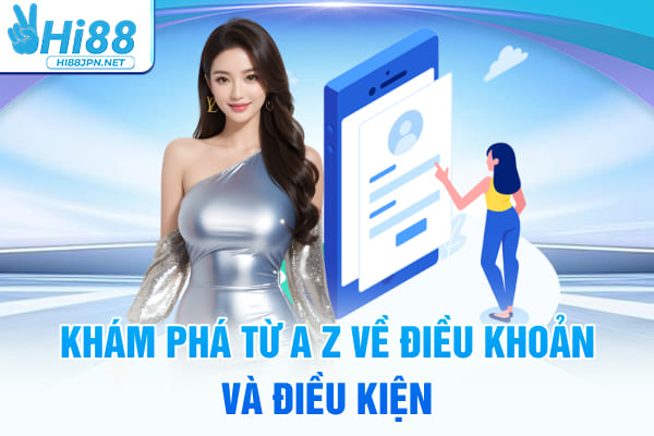 Khám phá từ A-Z về điều khoản và điều kiện Hi88