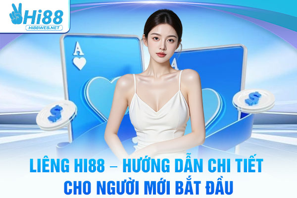Liêng Hi88 – Hướng Dẫn Chi Tiết Cho Người Mới Bắt Đầu