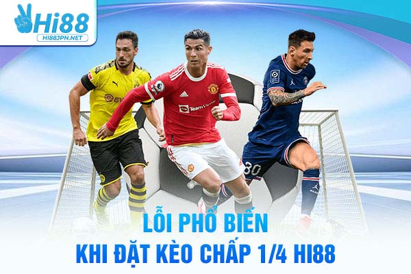 Lỗi phổ biến khi đặt kèo chấp 1/4 Hi88