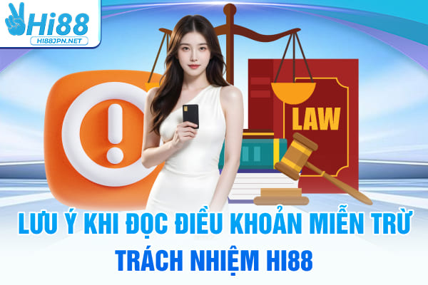 Lưu ý khi đọc điều khoản miễn trừ trách nhiệm Hi88