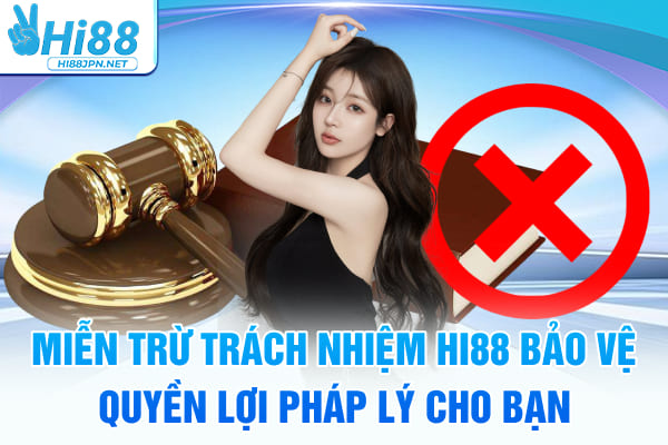 Miễn Trừ Trách Nhiệm Hi88 – Bảo Vệ Quyền Lợi Pháp Lý Cho Bạn