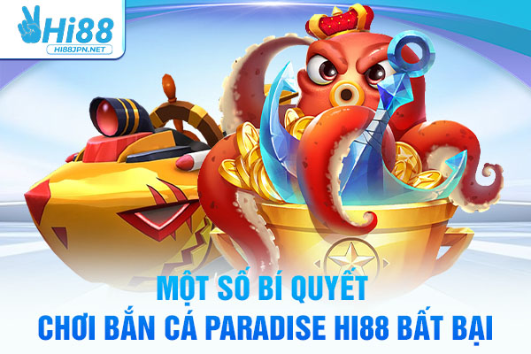 Một số bí quyết chơi bắn cá Paradise Hi88 bất bại
