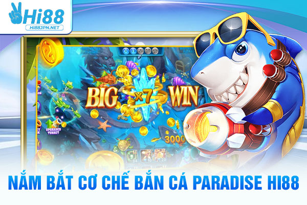 Nắm bắt cơ chế bắn cá Paradise Hi88