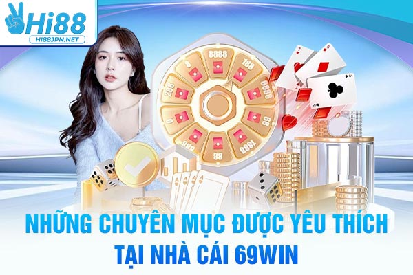 Những chuyên mục được yêu thích tại nhà cái 69WIN