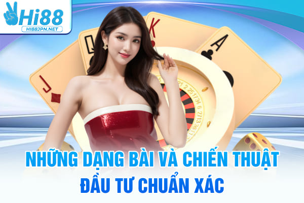Những dạng bài và chiến thuật đầu tư tiến lên miền Nam Hi88 chuẩn xác