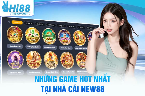 Những game hot nhất tại nhà cái NEW88