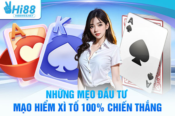 Những mẹo đầu tư mạo hiểm Poker Hi88 100% chiến thắng