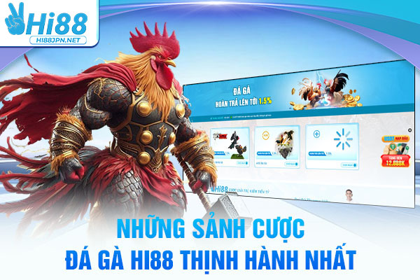 Những sảnh cược Đá gà Hi88 thịnh hành nhất