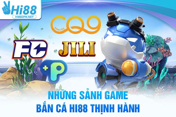 Những sảnh game Bắn cá Hi88 thịnh hành