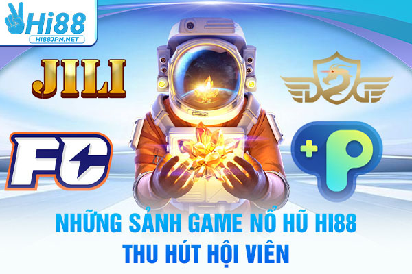 Những sảnh game Nổ hũ Hi88 thu hút hội viên