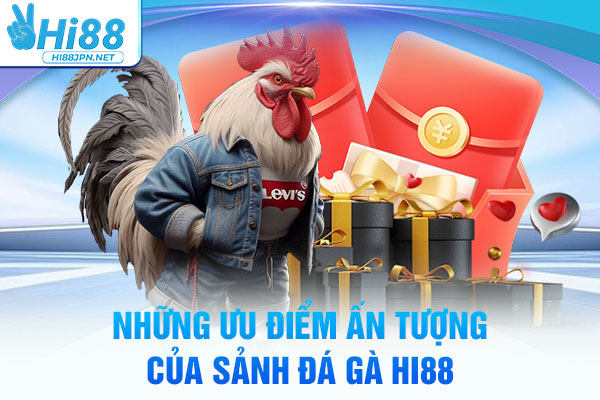 Những ưu điểm ấn tượng của sảnh Đá gà Hi88