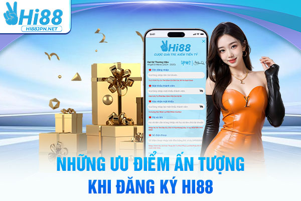 Những ưu điểm ấn tượng khi đăng ký Hi88