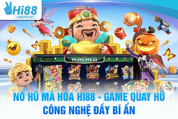 Nổ Hũ Mã Hóa Hi88 - Game Quay Hũ Công Nghệ Đầy Bí Ẩn