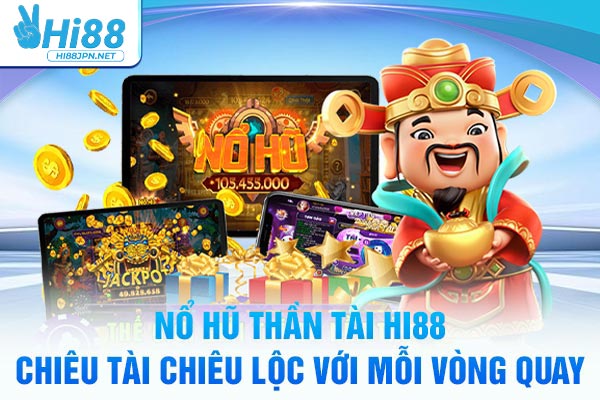 Nổ Hũ Thần Tài Hi88 - Chiêu Tài Chiêu Lộc Với Mỗi Vòng Quay