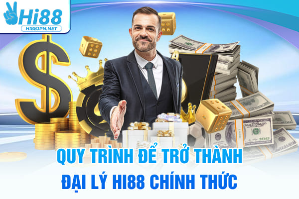 Quy trình để trở thành đại lý Hi88 chính thức