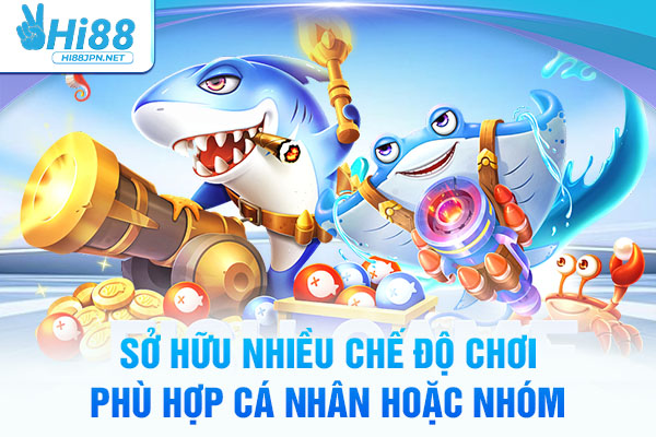 Sở hữu nhiều chế độ chơi phù hợp cá nhân hoặc nhóm 