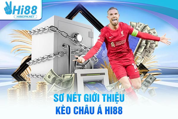 Sơ nét giới thiệu kèo Châu Á Hi88
