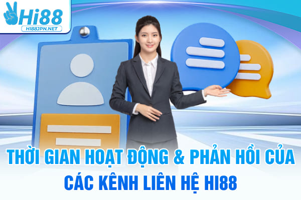 Thời gian hoạt động & phản hồi của các kênh liên hệ Hi88