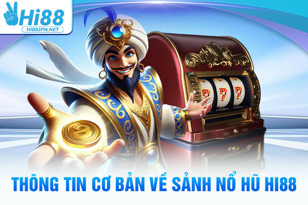 Thông tin cơ bản về sảnh Nổ hũ Hi88