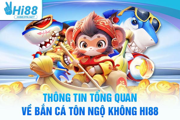 Thông tin tổng quan về bắn cá Tôn Ngộ Không Hi88