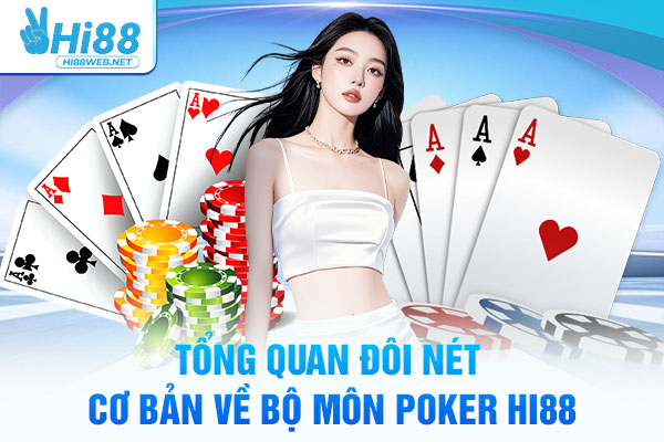 Tổng quan đôi nét cơ bản về bộ môn Poker Hi88