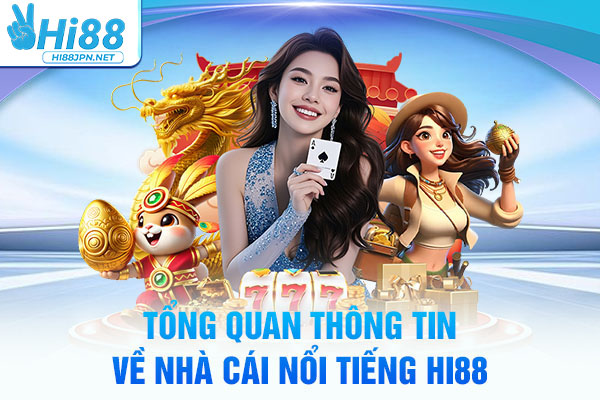 Tổng quan thông tin về nhà cái nổi tiếng Hi88