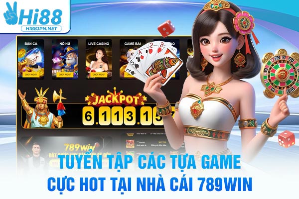 Tuyển tập các tựa game cực hot tại nhà cái 789WIN