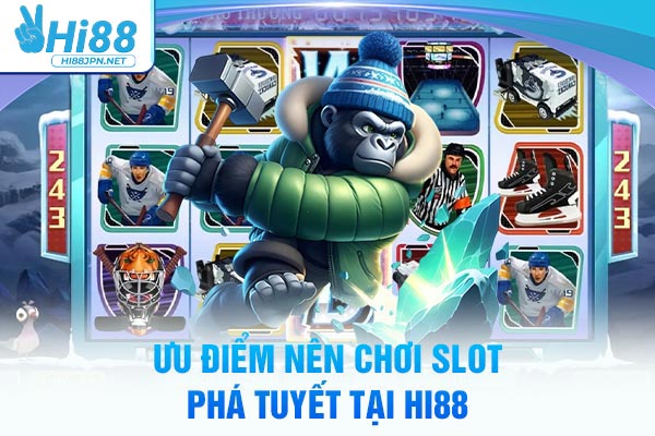 Ưu điểm nên chơi slot phá tuyết tại Hi88