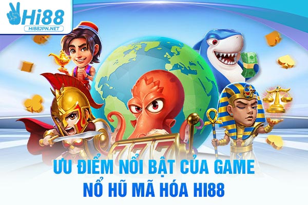 Ưu điểm nổi bật của game nổ hũ mã hóa Hi88