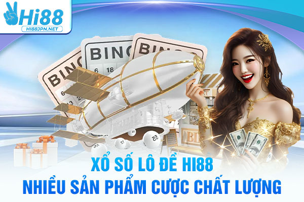 Xổ số lô đề Hi88 nhiều sản phẩm cược chất lượng