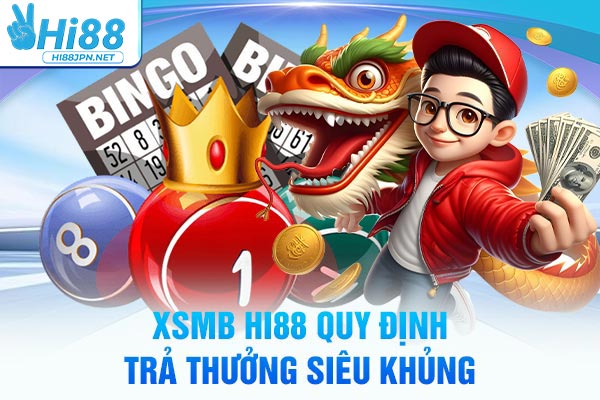 XSMB Hi88 quy định trả thưởng siêu khủng